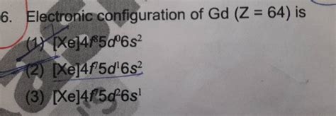 give electronic configuration of gd (z=64)|Gadolinium .